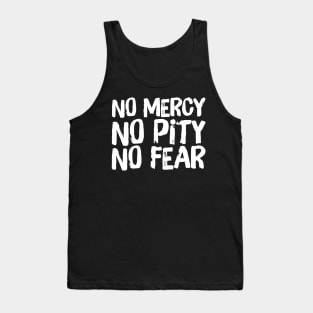 No Mercy No Pity No Fear Saying Horror Quote Tank Top